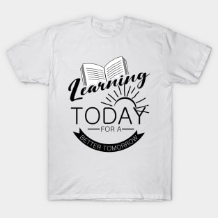 'Learning Today For A Better Tomorrow' Education Shirt T-Shirt